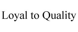 LOYAL TO QUALITY trademark