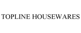 TOPLINE HOUSEWARES trademark