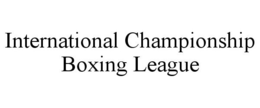 INTERNATIONAL CHAMPIONSHIP BOXING LEAGUE trademark
