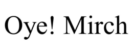 OYE! MIRCH trademark
