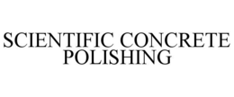 SCIENTIFIC CONCRETE POLISHING trademark