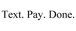 TEXT. PAY. DONE. trademark
