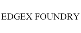 EDGEX FOUNDRY trademark
