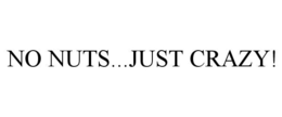 NO NUTS...JUST CRAZY! trademark