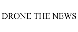 DRONE THE NEWS trademark