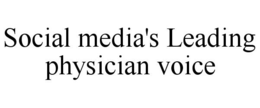 SOCIAL MEDIA'S LEADING PHYSICIAN VOICE trademark