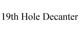 19TH HOLE DECANTER trademark