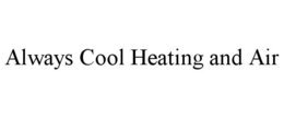 ALWAYS COOL HEATING AND AIR trademark