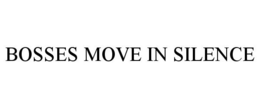 BOSSES MOVE IN SILENCE trademark