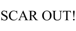 SCAR OUT! trademark