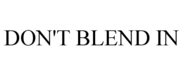 DON'T BLEND IN trademark