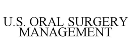 U.S. ORAL SURGERY MANAGEMENT trademark