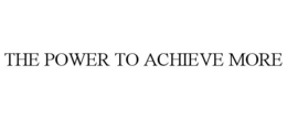 THE POWER TO ACHIEVE MORE trademark