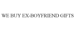 WE BUY EX-BOYFRIEND GIFTS trademark