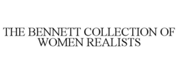 THE BENNETT COLLECTION OF WOMEN REALISTS trademark