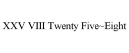 XXV VIII TWENTY FIVE~EIGHT trademark