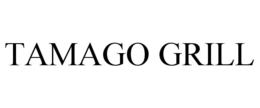 TAMAGO GRILL trademark