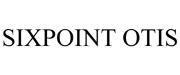 SIXPOINT OTIS trademark