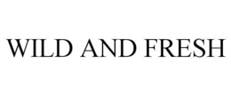 WILD AND FRESH trademark
