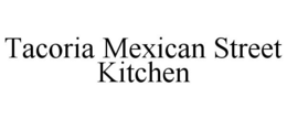 TACORIA MEXICAN STREET KITCHEN trademark