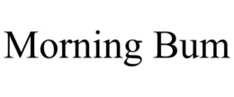 MORNING BUM trademark