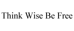 THINK WISE BE FREE trademark