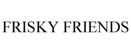 FRISKY FRIENDS trademark