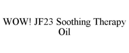 WOW! JF23 SOOTHING THERAPY OIL trademark