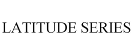 LATITUDE SERIES trademark