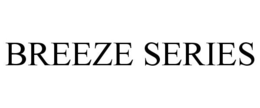 BREEZE SERIES trademark