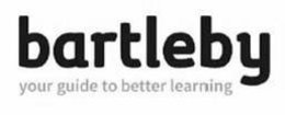 BARTLEBY YOUR GUIDE TO BETTER LEARNING trademark