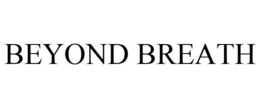 BEYOND BREATH trademark