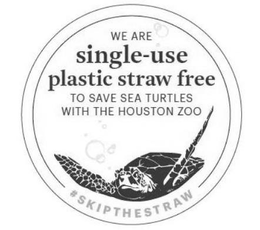 WE ARE SINGLE-USE PLASTIC STRAW FREE TOSAVE SEA TURTLES WITH THE HOUSTON ZOO #SKIPTHESTRAW trademark