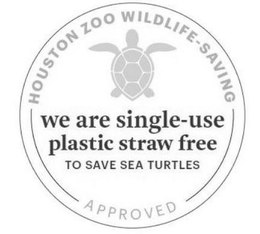 HOUSTON ZOO WILDLIFE-SAVING WE ARE SINGLE-USE PLASTIC STRAW FREE TO SAVE SEA TURTLES APPROVED trademark