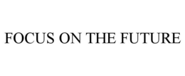 FOCUS ON THE FUTURE trademark