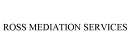 ROSS MEDIATION SERVICES trademark