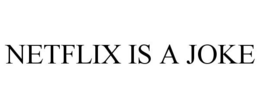 NETFLIX IS A JOKE trademark
