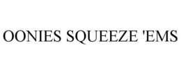 OONIES SQUEEZE 'EMS trademark
