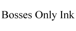 BOSSES ONLY INK trademark