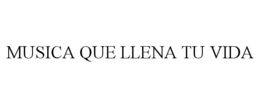 MUSICA QUE LLENA TU VIDA trademark
