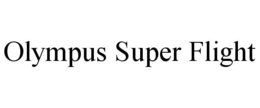 OLYMPUS SUPER FLIGHT trademark