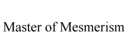 MASTER OF MESMERISM trademark