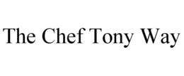 THE CHEF TONY WAY trademark