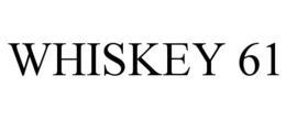 WHISKEY 61 trademark