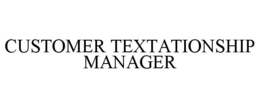 CUSTOMER TEXTATIONSHIP MANAGER trademark