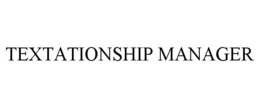 TEXTATIONSHIP MANAGER trademark