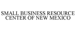 SMALL BUSINESS RESOURCE CENTER OF NEW MEXICO trademark