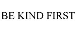 BE KIND FIRST trademark
