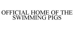 OFFICIAL HOME OF THE SWIMMING PIGS trademark