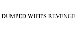 DUMPED WIFE'S REVENGE trademark